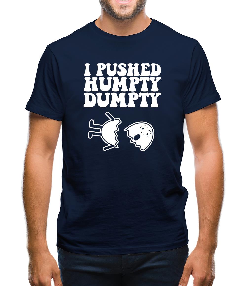 I Pushed Humpty Dumpty Mens T-Shirt I Pushed Humpty Dumpty Mens T-Shirt
