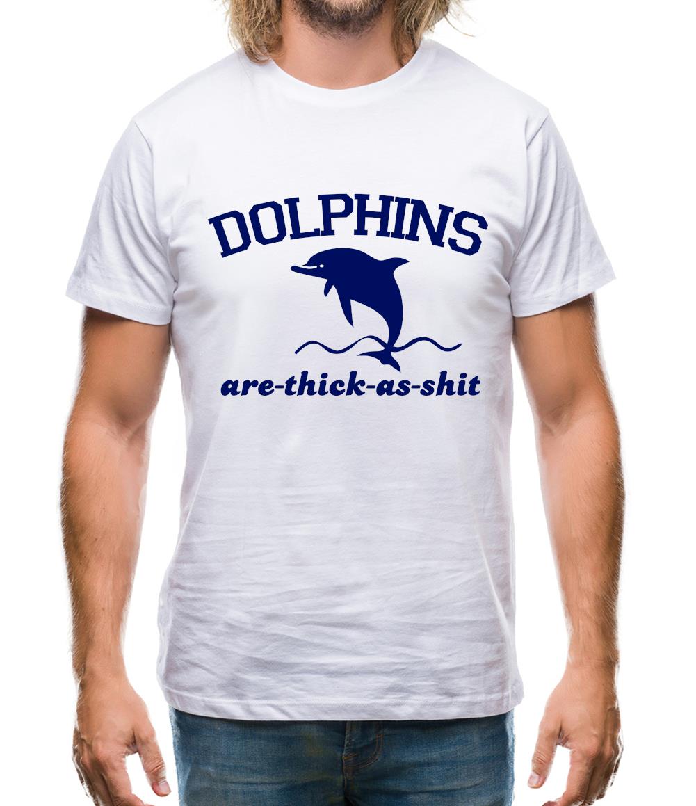 Dolphins Are Thick As Shit Mens T-Shirt Dolphins Are Thick As Shit Mens T-Shirt