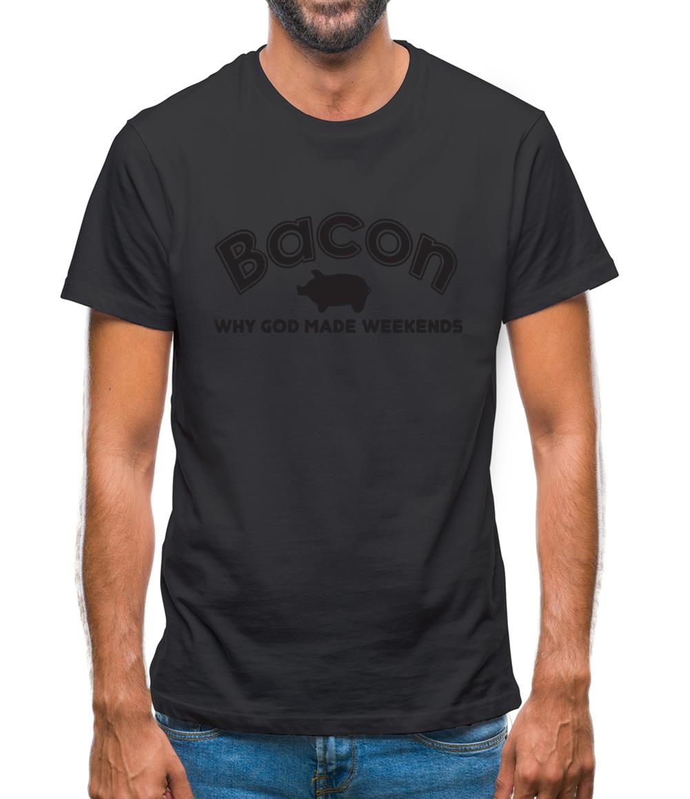 Bacon Why God Made Weekends Mens T-Shirt Bacon Why God Made Weekends Mens T-Shirt