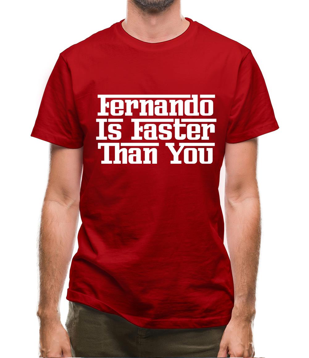 Fernando Is Faster Than You Mens T-Shirt Fernando Is Faster Than You Mens T-Shirt
