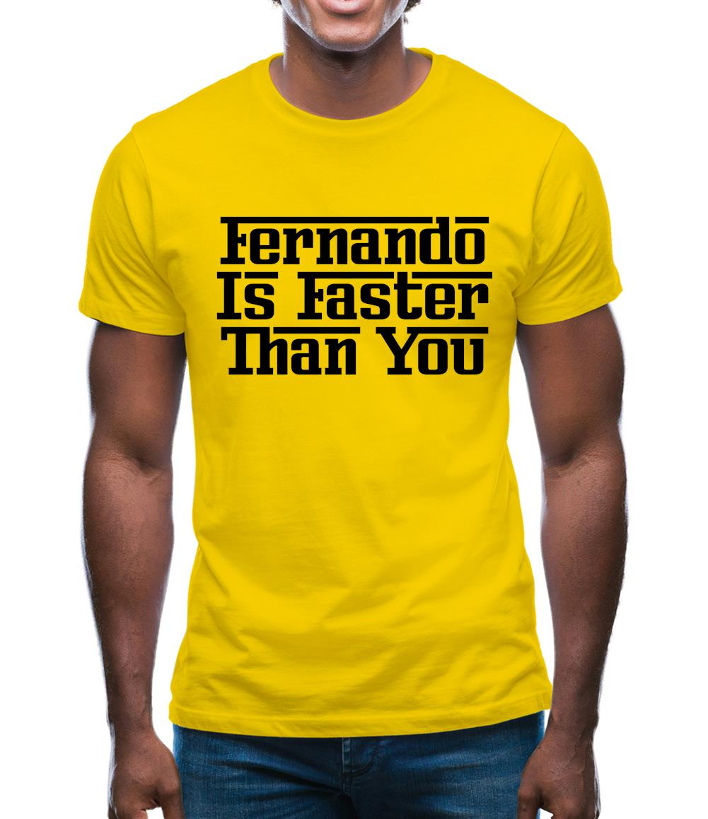 Fernando Is Faster Than You Mens T-Shirt Fernando Is Faster Than You Mens T-Shirt