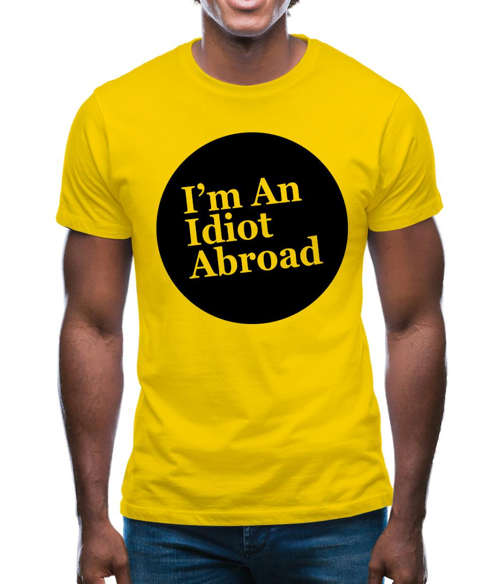 I'm An Idiot Abroad Mens T-Shirt I'm An Idiot Abroad Mens T-Shirt