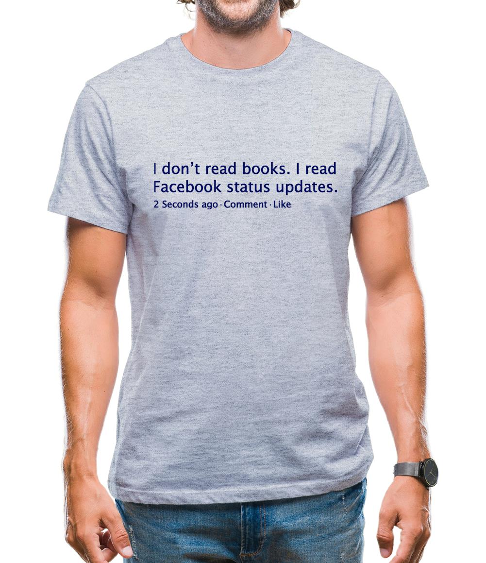 I Don't Read Books. I Read Facebook Status Updates. Mens T-Shirt I Don't Read Books. I Read Facebook Status Updates. Mens T-Shirt