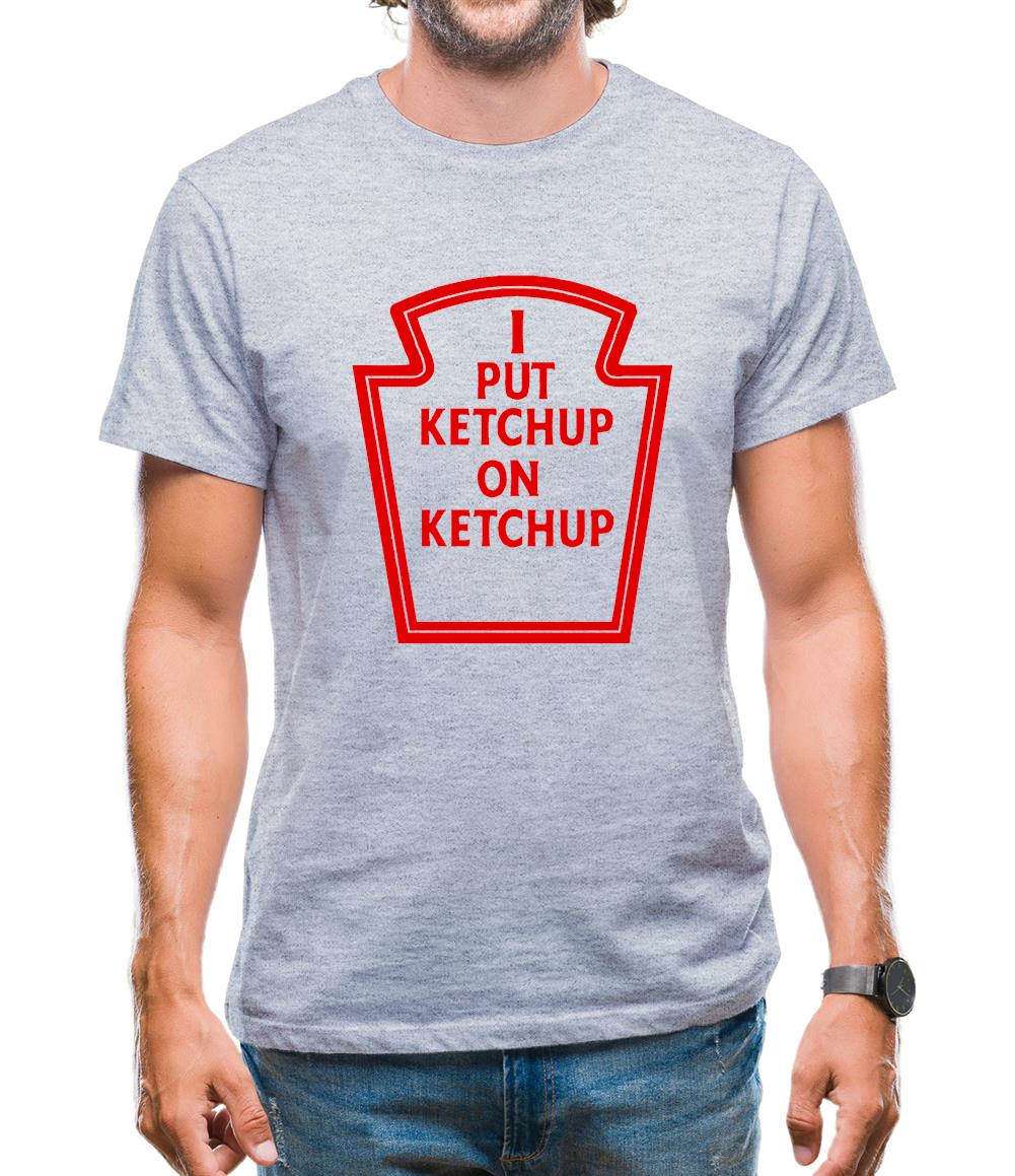 I Put Ketchup On Ketchup Mens T-Shirt I Put Ketchup On Ketchup Mens T-Shirt