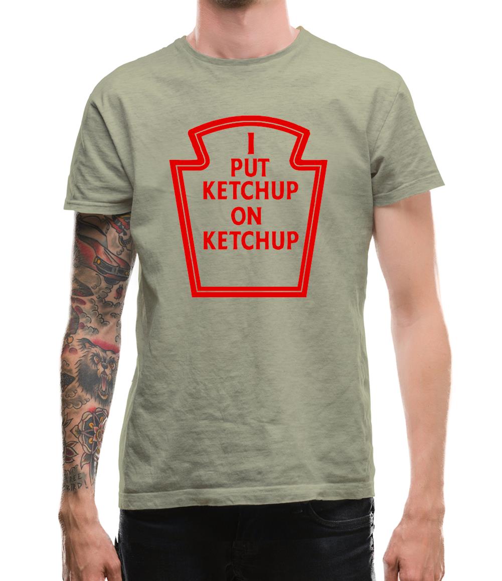 I Put Ketchup On Ketchup Mens T-Shirt I Put Ketchup On Ketchup Mens T-Shirt