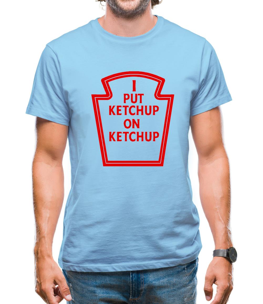 I Put Ketchup On Ketchup Mens T-Shirt I Put Ketchup On Ketchup Mens T-Shirt
