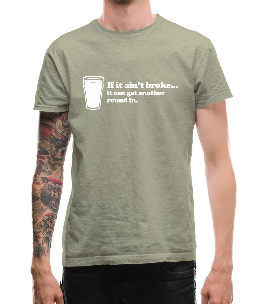 If It Ain't Broke, It Can Get Another Round In Mens T-Shirt If It Ain't Broke, It Can Get Another Round In Mens T-Shirt
