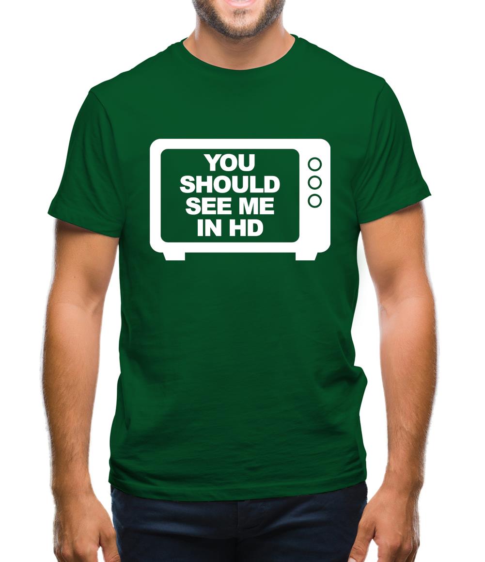 You Should See Me In HD Mens T-Shirt You Should See Me In HD Mens T-Shirt