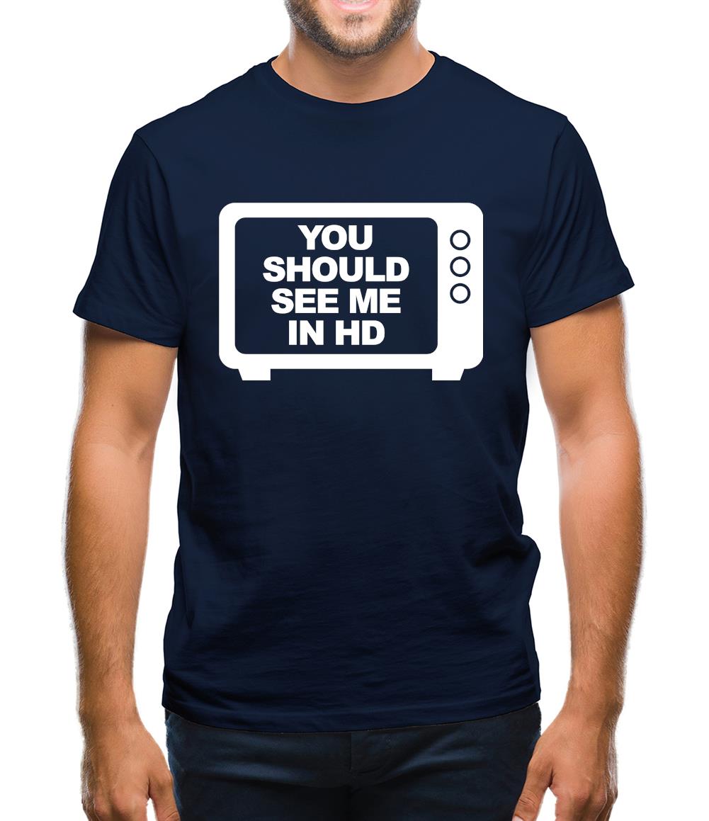 You Should See Me In HD Mens T-Shirt You Should See Me In HD Mens T-Shirt