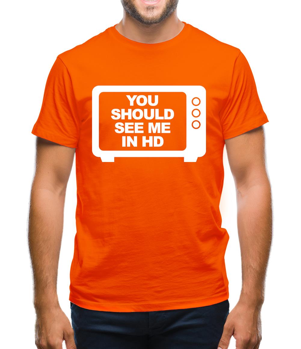 You Should See Me In HD Mens T-Shirt You Should See Me In HD Mens T-Shirt