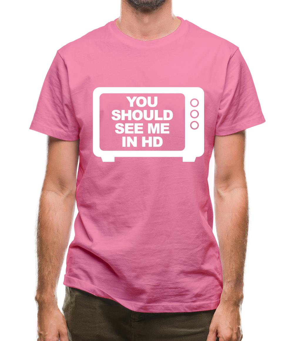 You Should See Me In HD Mens T-Shirt You Should See Me In HD Mens T-Shirt