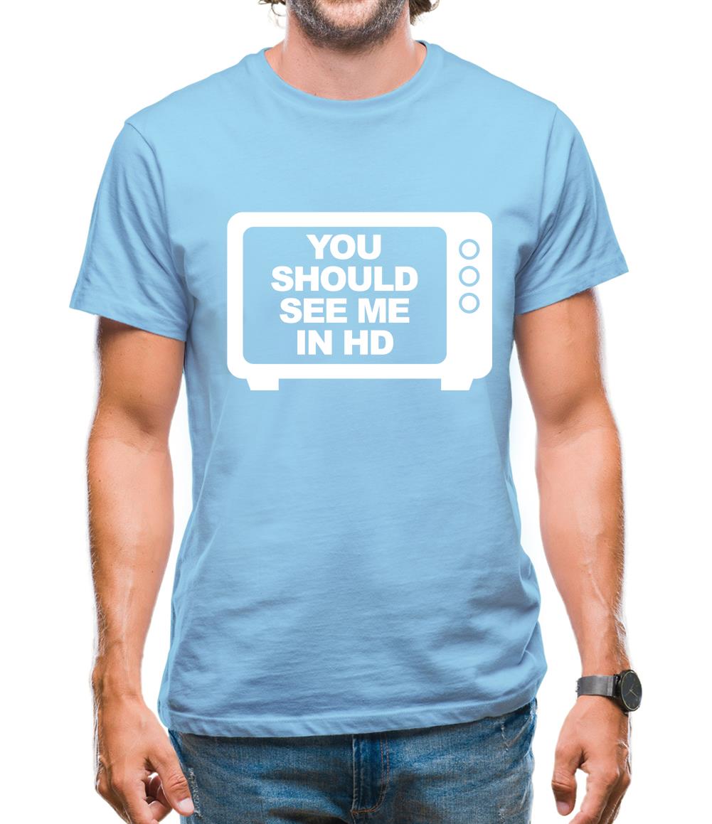 You Should See Me In HD Mens T-Shirt You Should See Me In HD Mens T-Shirt