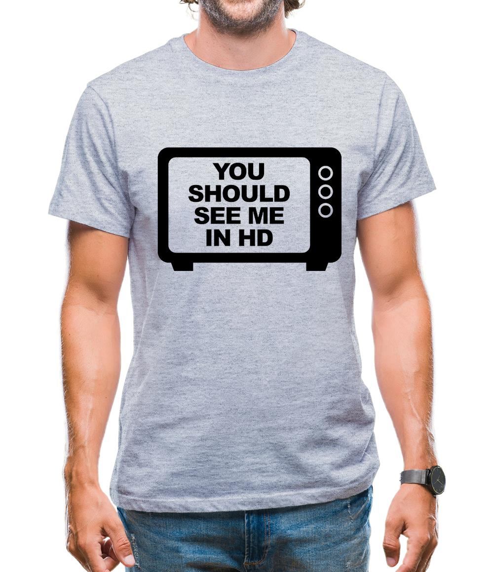 You Should See Me In HD Mens T-Shirt You Should See Me In HD Mens T-Shirt