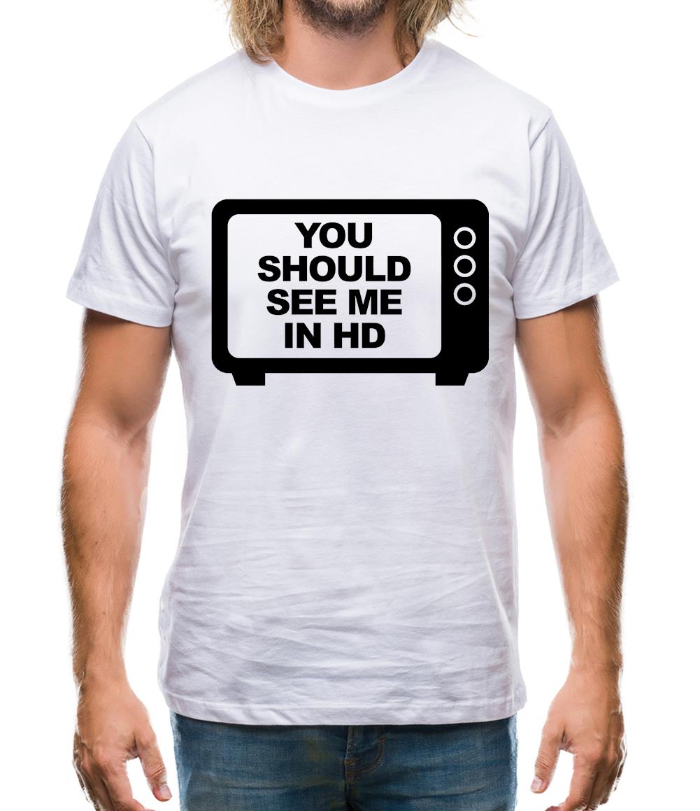 You Should See Me In HD Mens T-Shirt You Should See Me In HD Mens T-Shirt