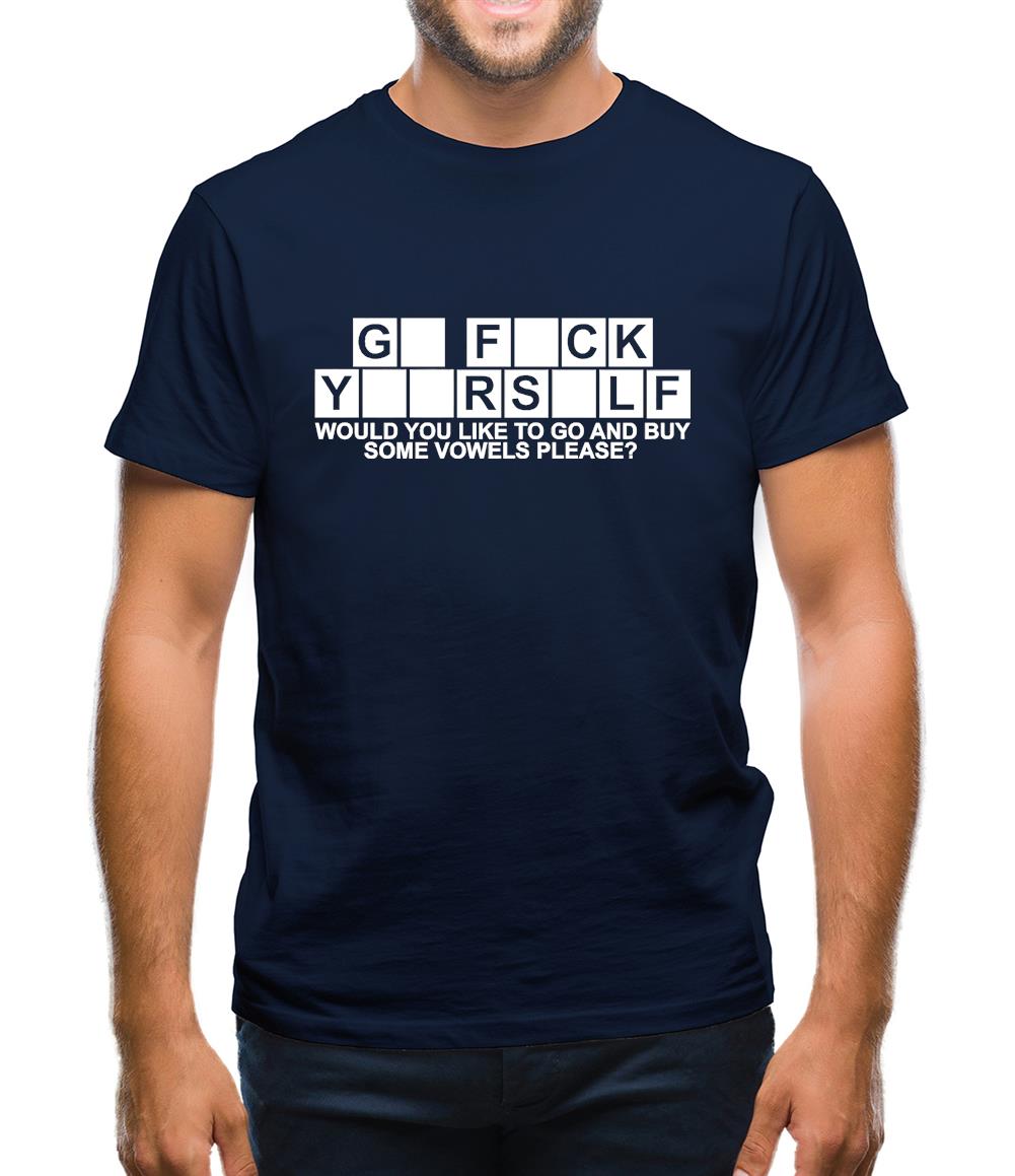 Go F**k Yourself. Would you like to go and buy some Vowels please? Mens T-Shirt Go F**k Yourself. Would you like to go and buy some Vowels please? Mens T-Shirt