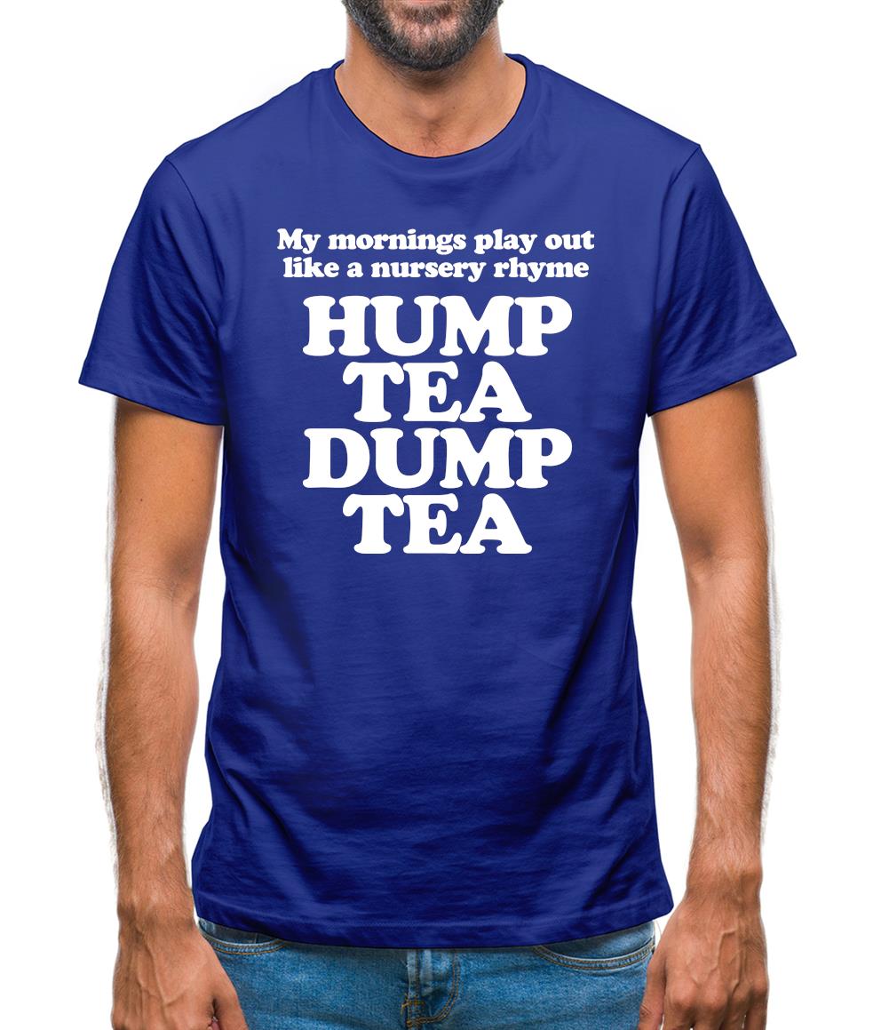 My mornings play out like a nursery rhyme, hump tea dump tea Mens T-Shirt My mornings play out like a nursery rhyme, hump tea dump tea Mens T-Shirt