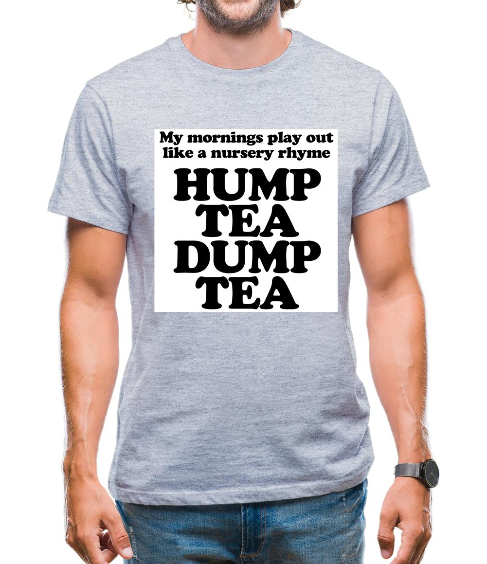 My mornings play out like a nursery rhyme, hump tea dump tea Mens T-Shirt My mornings play out like a nursery rhyme, hump tea dump tea Mens T-Shirt