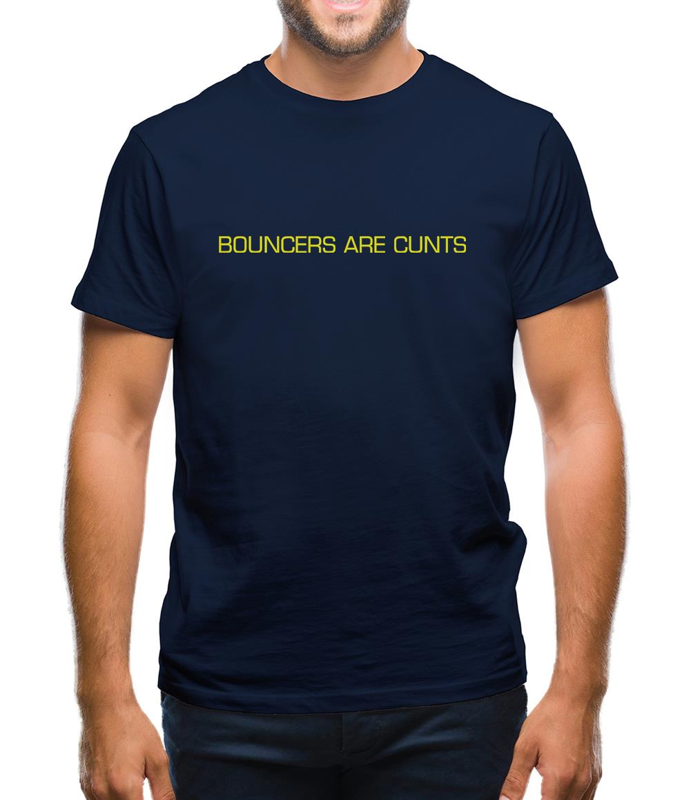 Bouncers Are C***s Mens T-Shirt Bouncers Are C***s Mens T-Shirt