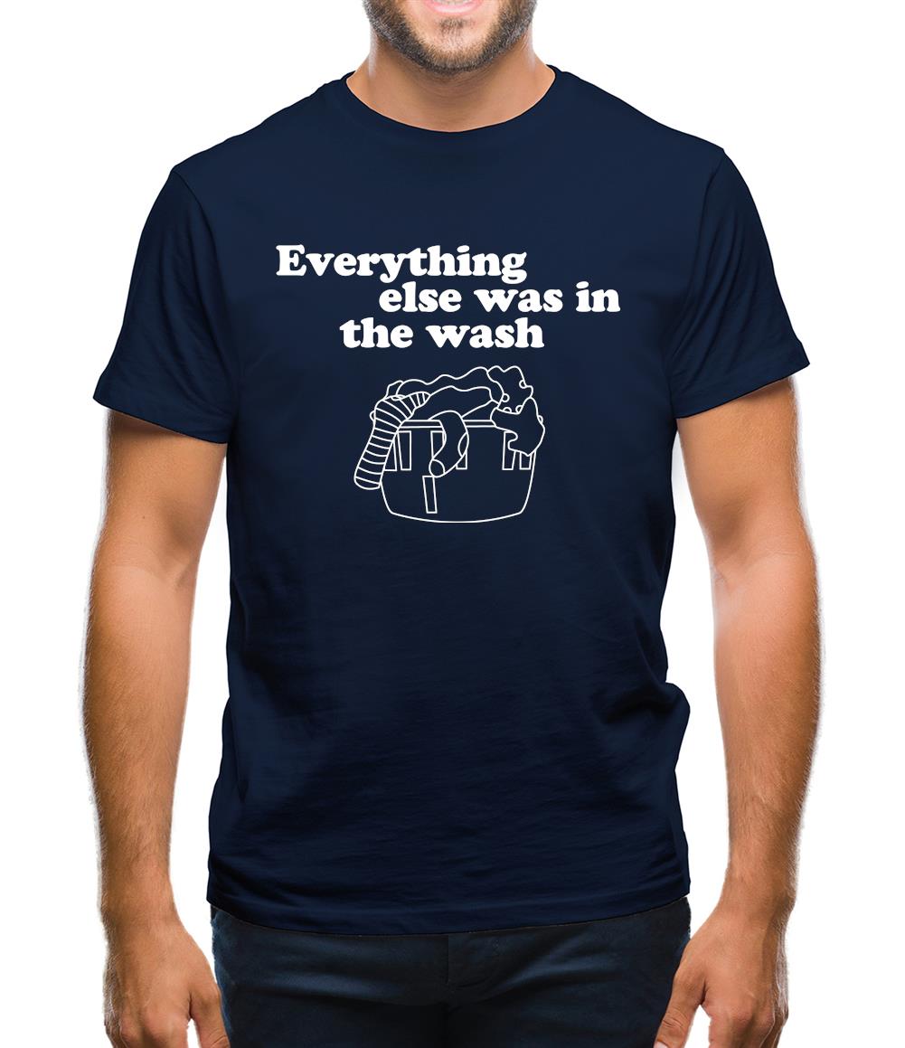Everything else was in the wash Mens T-Shirt Everything else was in the wash Mens T-Shirt