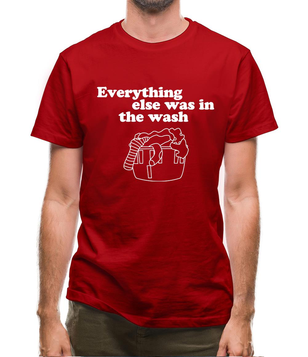 Everything else was in the wash Mens T-Shirt Everything else was in the wash Mens T-Shirt