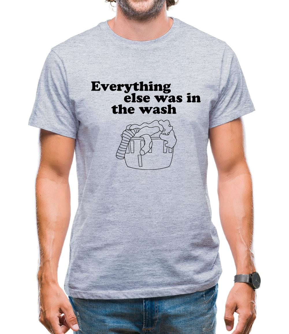 Everything else was in the wash Mens T-Shirt Everything else was in the wash Mens T-Shirt