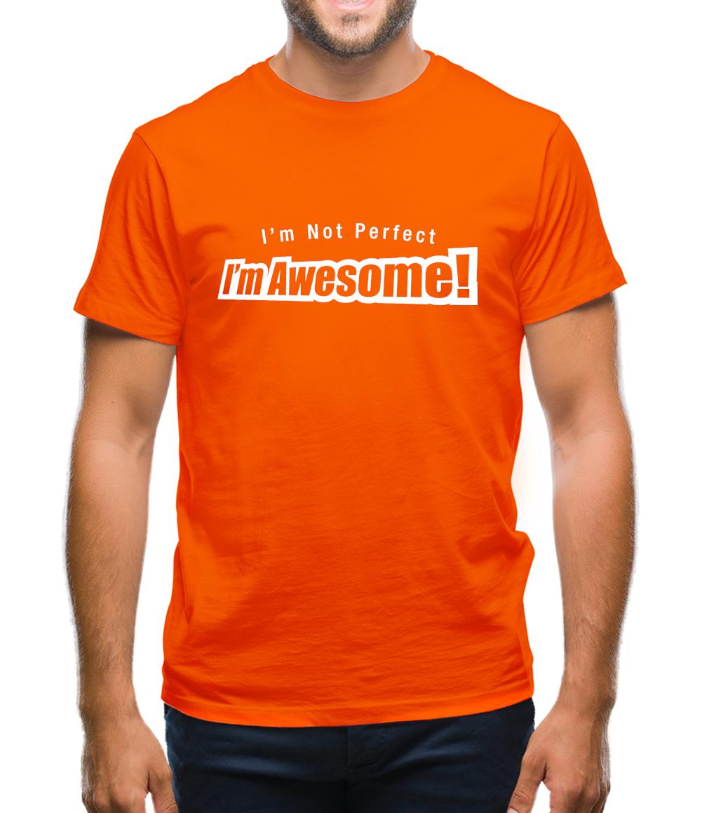 I'm Not Perfect I'm Awesome! Mens T-Shirt I'm Not Perfect I'm Awesome! Mens T-Shirt