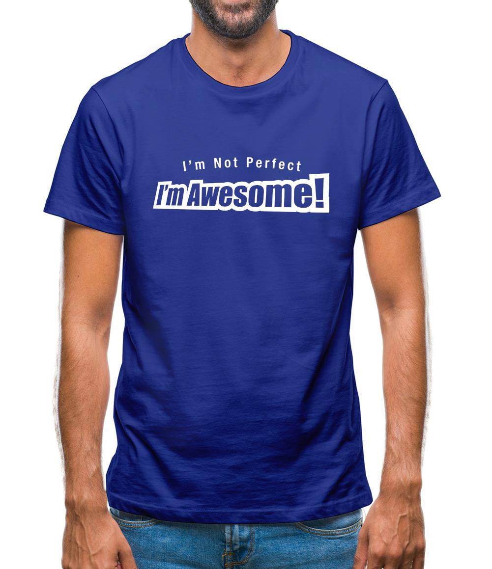 I'm Not Perfect I'm Awesome! Mens T-Shirt I'm Not Perfect I'm Awesome! Mens T-Shirt