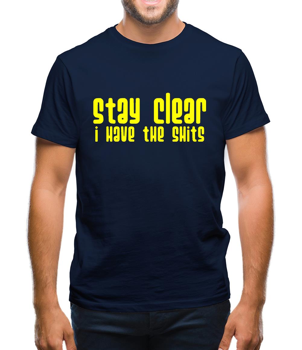 Stay clear i have the shits Mens T-Shirt Stay clear i have the shits Mens T-Shirt