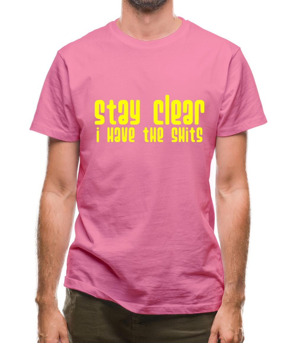 Stay clear i have the shits Mens T-Shirt Stay clear i have the shits Mens T-Shirt
