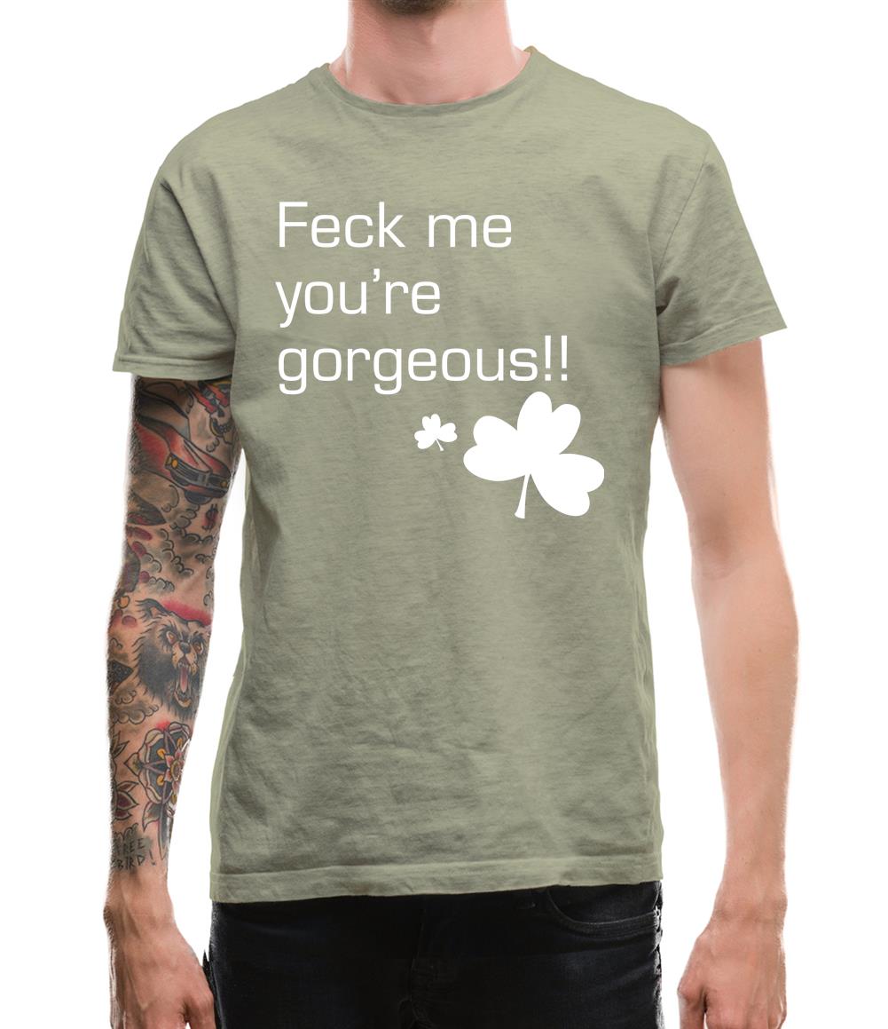 Feck me you're gorgeous Mens T-Shirt Feck me you're gorgeous Mens T-Shirt