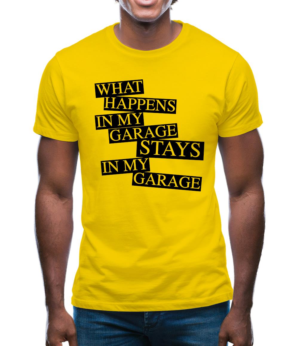What happens in My Garage, stays in my garage! Mens T-Shirt What happens in My Garage, stays in my garage! Mens T-Shirt
