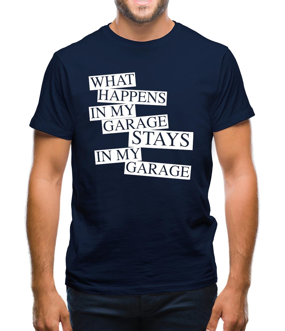 What happens in My Garage, stays in my garage! Mens T-Shirt What happens in My Garage, stays in my garage! Mens T-Shirt