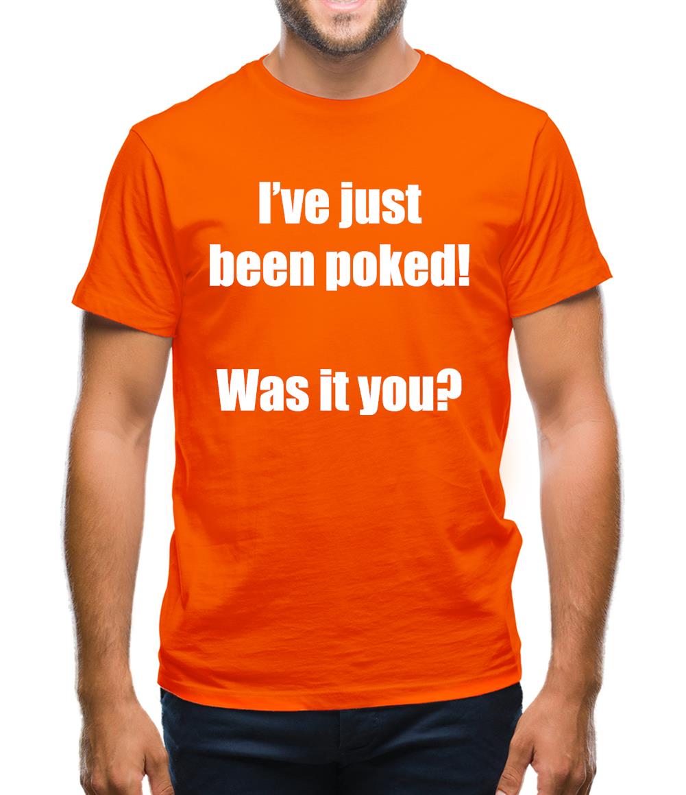 I've just been poked! Was it you? Mens T-Shirt I've just been poked! Was it you? Mens T-Shirt