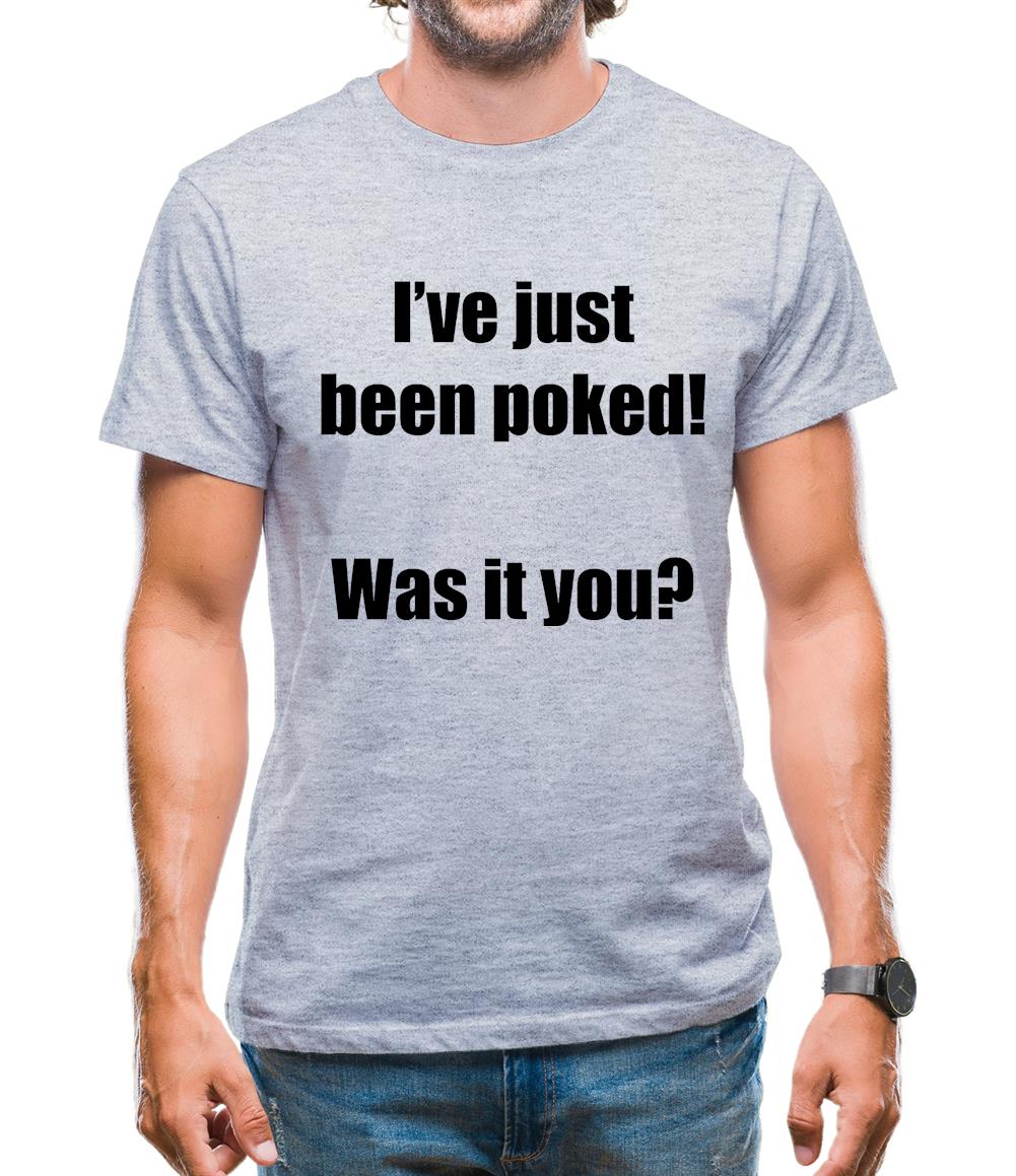 I've just been poked! Was it you? Mens T-Shirt I've just been poked! Was it you? Mens T-Shirt