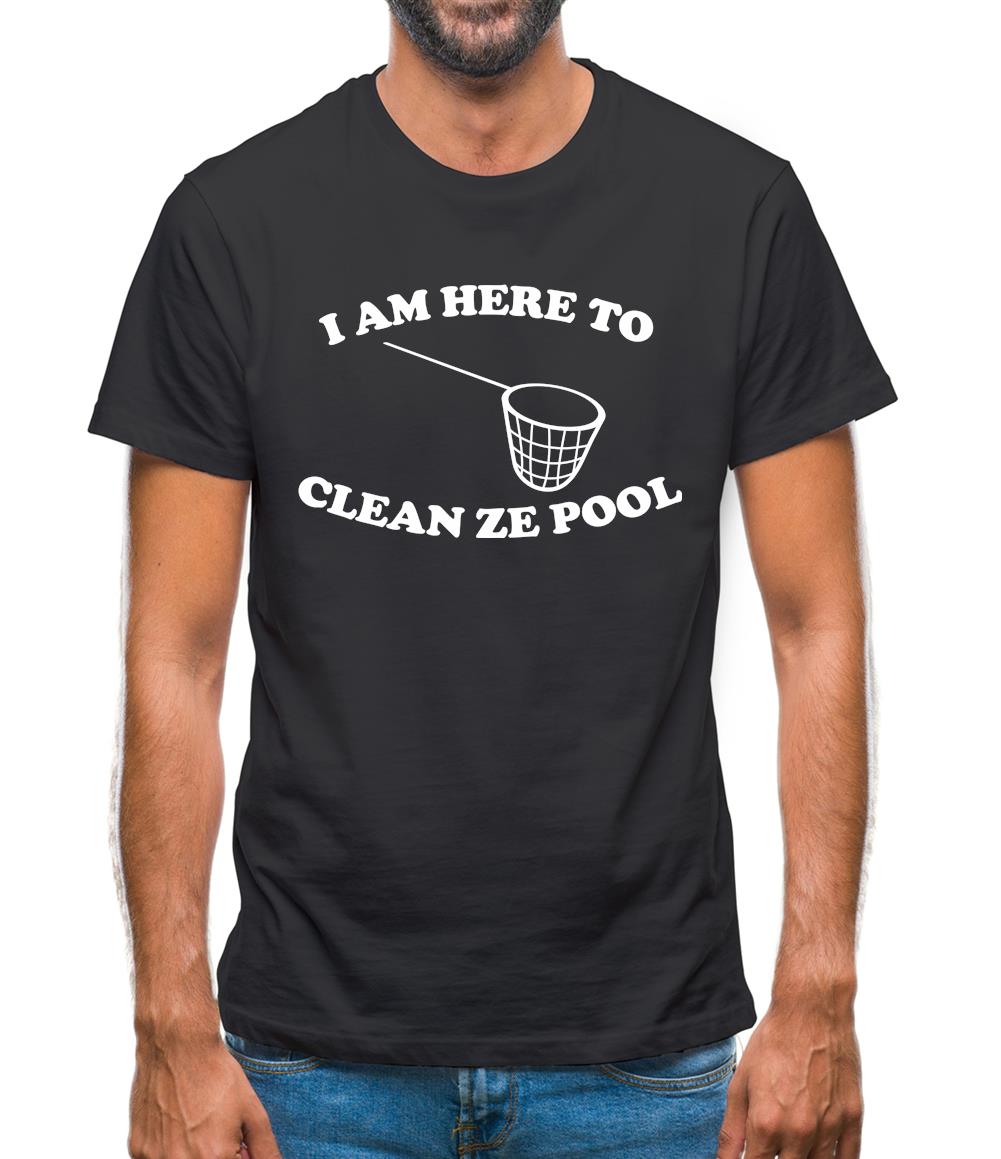 I Am Here To Clean Ze Pool Mens T-Shirt I Am Here To Clean Ze Pool Mens T-Shirt