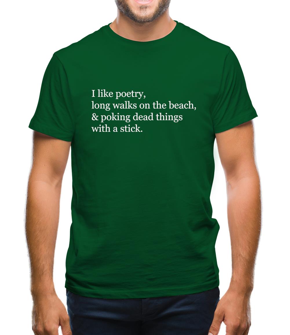 I Like Poetry, Long Walks On The Beach & Poking Dead Things With A Stick Mens T-Shirt I Like Poetry, Long Walks On The Beach & Poking Dead Things With A Stick Mens T-Shirt