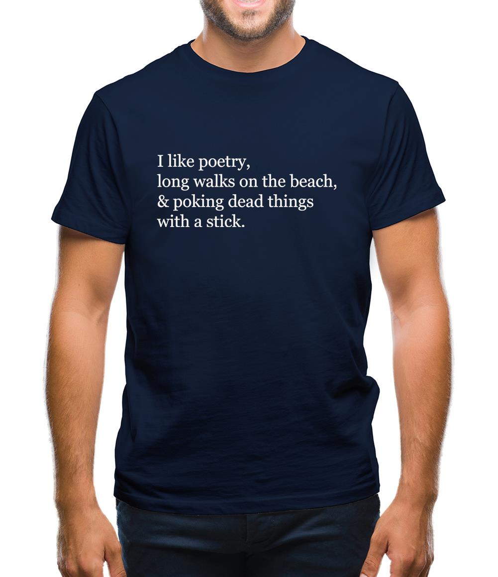 I Like Poetry, Long Walks On The Beach & Poking Dead Things With A Stick Mens T-Shirt I Like Poetry, Long Walks On The Beach & Poking Dead Things With A Stick Mens T-Shirt