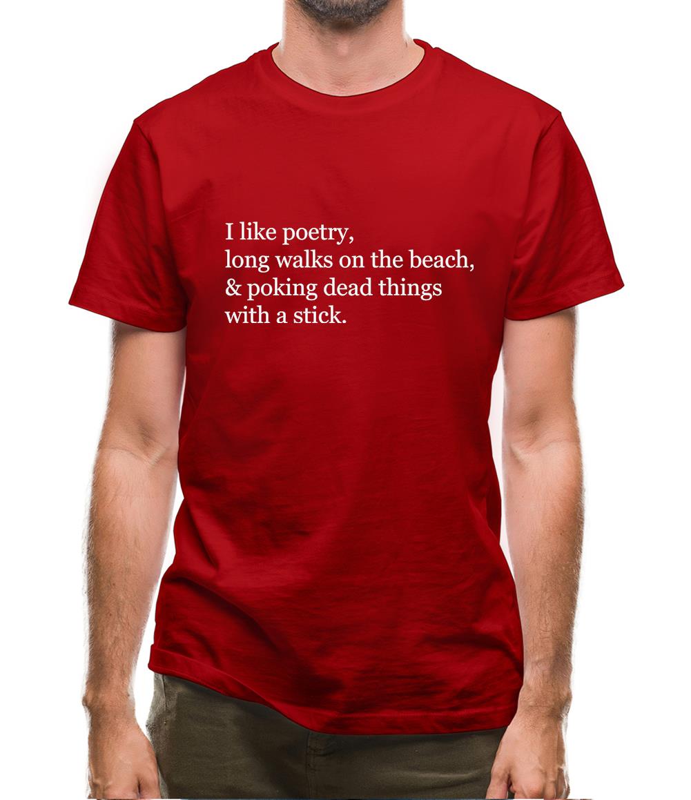 I Like Poetry, Long Walks On The Beach & Poking Dead Things With A Stick Mens T-Shirt I Like Poetry, Long Walks On The Beach & Poking Dead Things With A Stick Mens T-Shirt