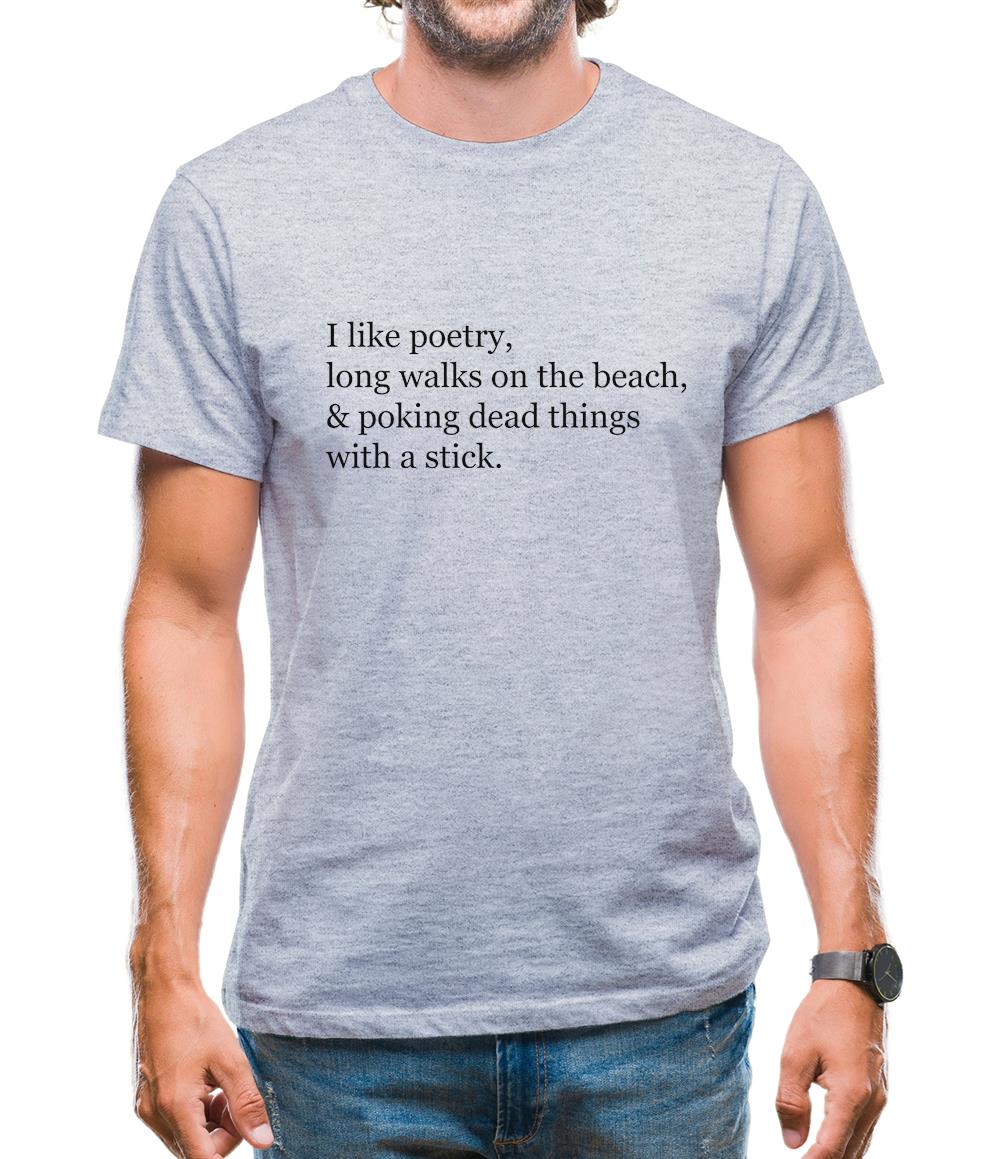 I Like Poetry, Long Walks On The Beach & Poking Dead Things With A Stick Mens T-Shirt I Like Poetry, Long Walks On The Beach & Poking Dead Things With A Stick Mens T-Shirt