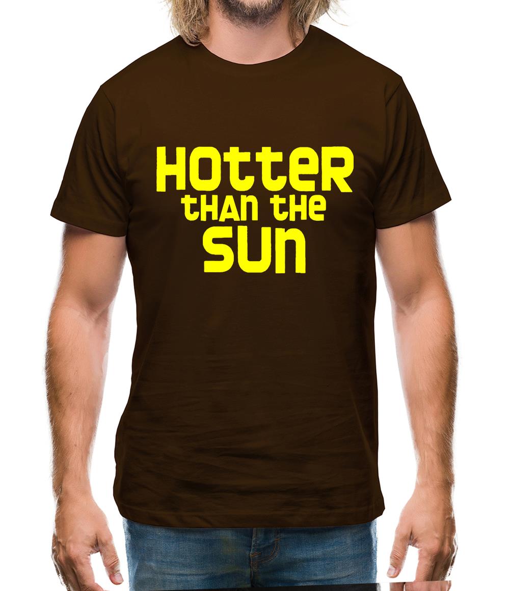 Hotter than the Sun Mens T-Shirt Hotter than the Sun Mens T-Shirt