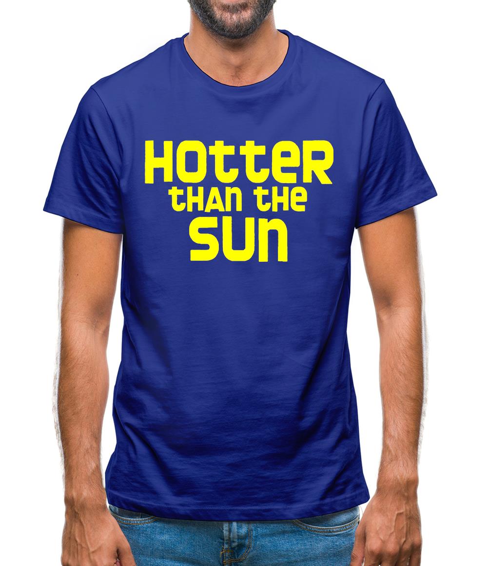 Hotter than the Sun Mens T-Shirt Hotter than the Sun Mens T-Shirt