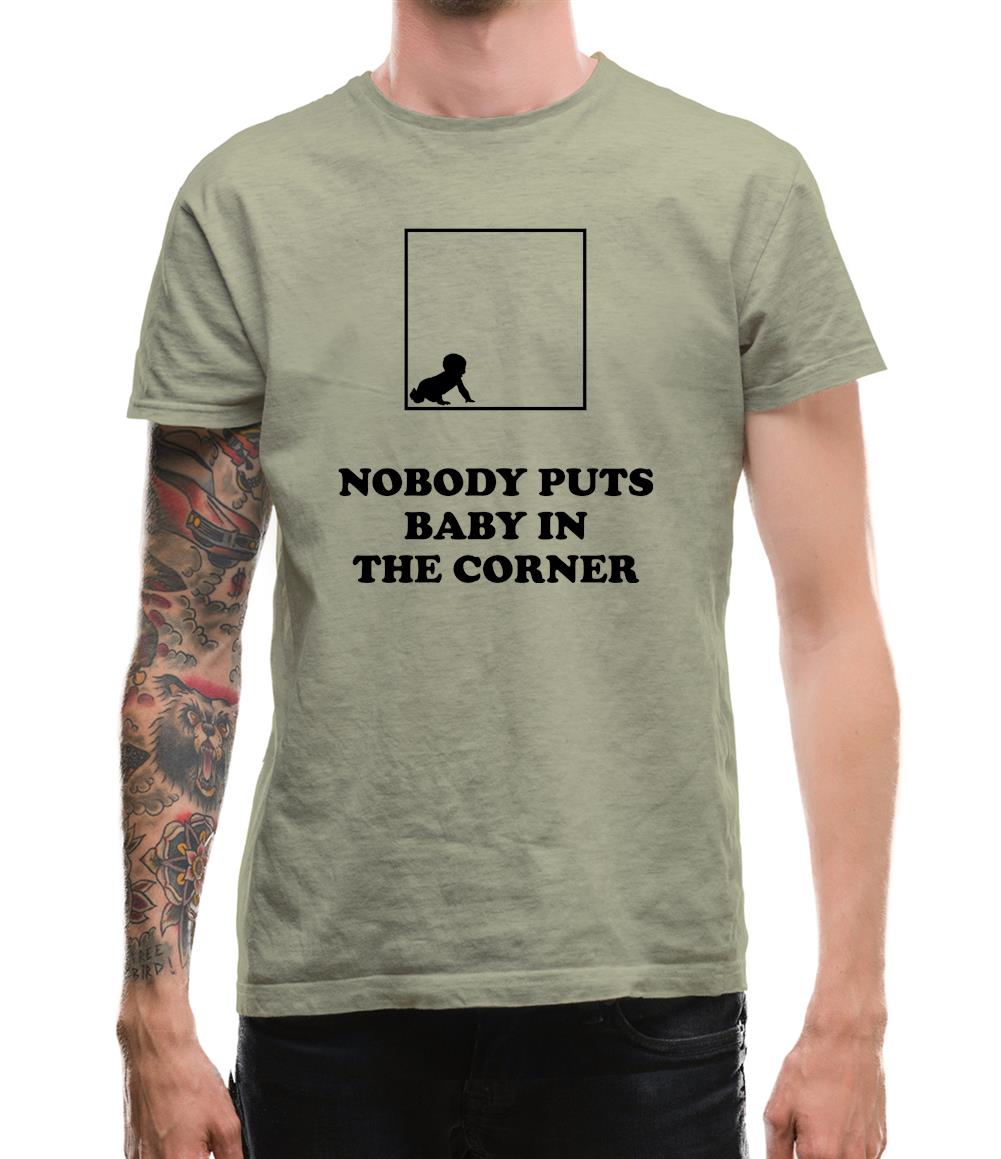Nobody Puts Baby In The Corner Mens T-Shirt Nobody Puts Baby In The Corner Mens T-Shirt