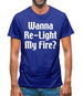 Wanna Re-Light My Fire? Mens T-Shirt Wanna Re-Light My Fire? Mens T-Shirt