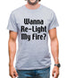 Wanna Re-Light My Fire? Mens T-Shirt Wanna Re-Light My Fire? Mens T-Shirt