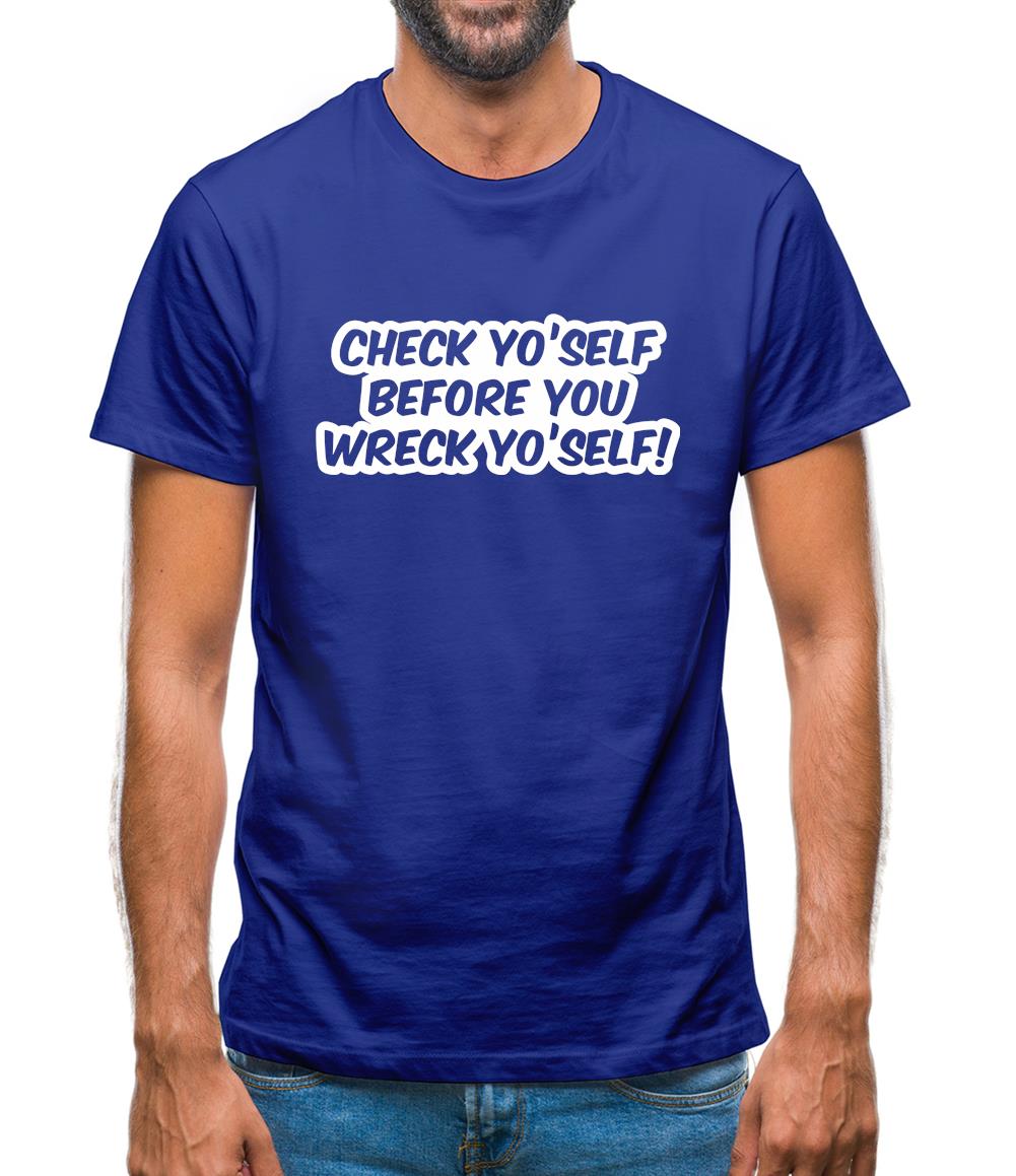 Check Yo'self Before You Wreck Yo'self! Mens T-Shirt Check Yo'self Before You Wreck Yo'self! Mens T-Shirt