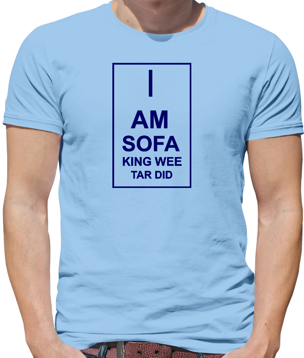 I  am sofa king wee tar did Mens T-Shirt I  am sofa king wee tar did Mens T-Shirt