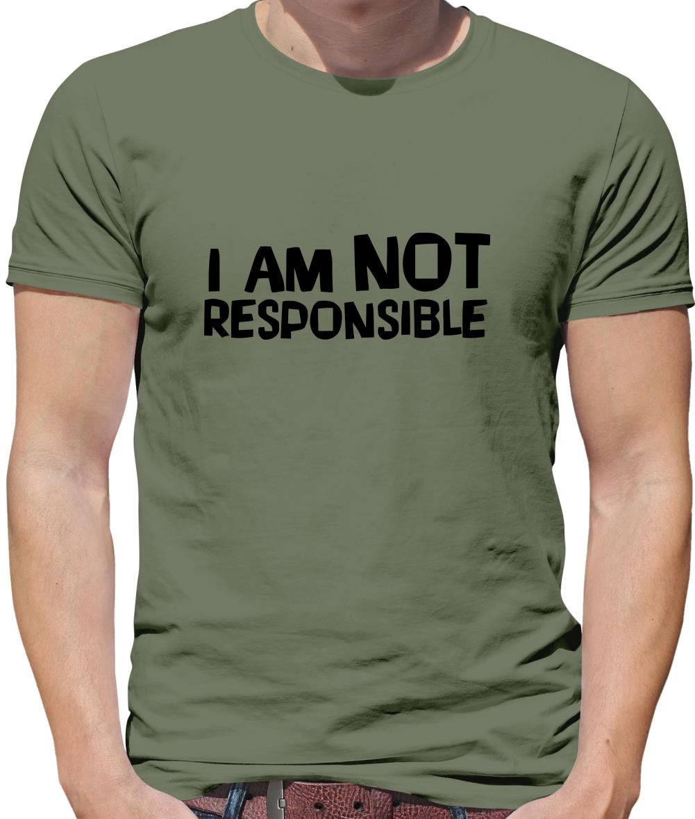 I am not responsible Mens T-Shirt I am not responsible Mens T-Shirt