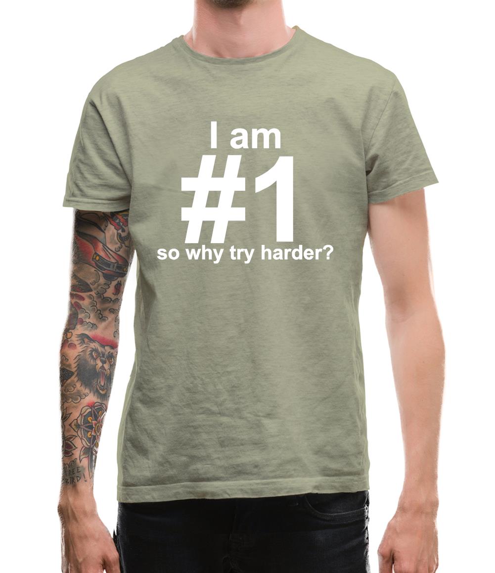 I Am Number 1, So Why Try Harder? Mens T-Shirt I Am Number 1, So Why Try Harder? Mens T-Shirt