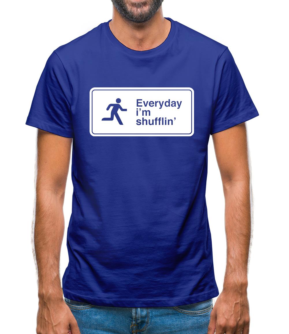 Everyday I'm Shufflin' Mens T-Shirt Everyday I'm Shufflin' Mens T-Shirt