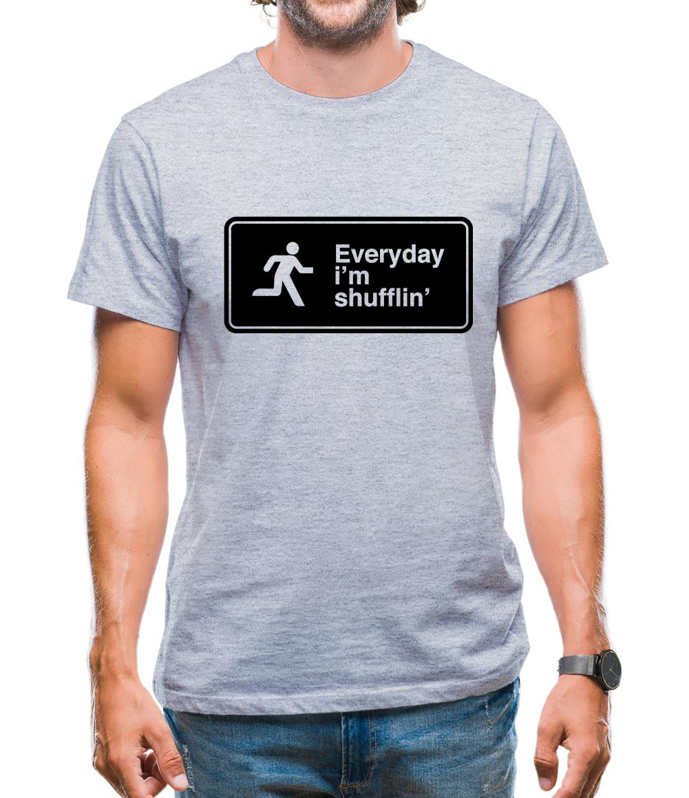 Everyday I'm Shufflin' Mens T-Shirt Everyday I'm Shufflin' Mens T-Shirt